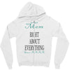 mom right about everything since xxxx Zipper Hoodie