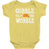 gobble till you wobble Baby Onesie