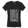 first i drink the coffee Women's V-Neck T-Shirt