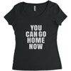 You Can Go Home Now Women's Triblend Scoop T-shirt
