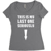 This is My Last One Seriously Women's Triblend Scoop T-shirt