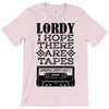 Lordy, I Hope There Are Tapes. T-Shirt