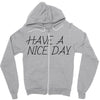 have a nice day Zipper Hoodie