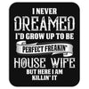 Perfect Freakin House Wife Mousepad