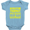 always be yourself t shirt Baby Onesie