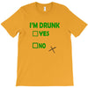 im drunk T-Shirt