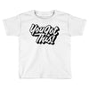 you got this Toddler T-shirt