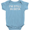 i'm still in beta Baby Onesie