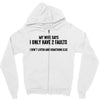 I Only Have Two Faults Funny T shirts Zipper Hoodie