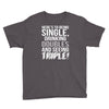 being single drinking doubles seeing triple Youth Tee