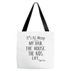 its all messy  my hair the house the kid life Tote Bags