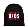 Protect Kids Not Guns Baby Beanies