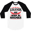 Legends Are Born In November 3/4 Sleeve Shirt