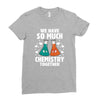 We Have So Much Chemistry Together Ladies Fitted T-Shirt