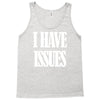 i have issues Tank Top