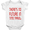 there's no future in time travel Baby Onesie