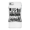 Just One More Donut I Promise iPhone 7 Case