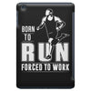 born to run forced to work iPad Mini