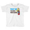trust me i'm super professional Toddler T-shirt