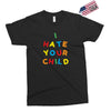 i hate your child Exclusive T-shirt