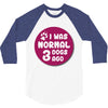I WAS NORMAL 3 DOGS 3/4 Sleeve Shirt