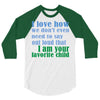 i am your favorite child 3/4 Sleeve Shirt