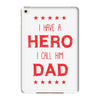 i have a hero i call him dad 3 iPad Mini 4