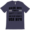 back off i have a crazy husband and i'm not afraid to user her T-Shirt