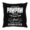 I'm Called Pawpaw Because  I'm Way Too Cool To Be Called Grandfather Throw Pillow