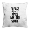 please don't make me do stuff Throw Pillow