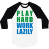 play hard, work lazily 3/4 Sleeve Shirt