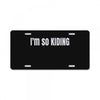 i'm so kiding License Plate