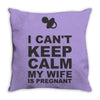 i can't keep calm my wife is pregnant Throw Pillow