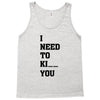 i Need To Kı You Tank Top