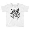 happy fathers day Toddler T-shirt