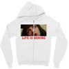 Life Is Boring Zipper Hoodie