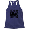 i know guac is extra Racerback Tank