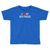 i love my boy friend Toddler T-shirt