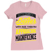 If Things Gets Better With Age Then I Am Approaching Magnificence Ladies Fitted T-Shirt