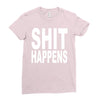 shit happens Ladies Fitted T-Shirt