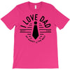 i love dad T-Shirt
