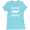 don't worry i goat this Ladies Fitted T-Shirt