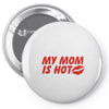 my mom is hot Pin-back button
