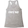 every day Racerback Tank