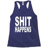 shit happens Racerback Tank