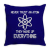 never trust an atom Throw Pillow