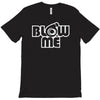 blow me T-Shirt