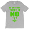 Do Or Do Not There Is No Try T-Shirt