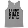 i know guac is extra Tank Top