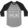 the guy you pretend to be online 3/4 Sleeve Shirt